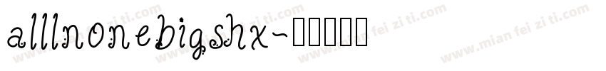 alllnonebigshx字体转换