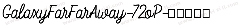 GalaxyFarFarAway-72oP字体转换