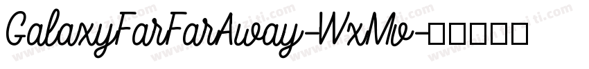 GalaxyFarFarAway-WxMv字体转换