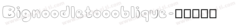 Bignoodletoooblique字体转换