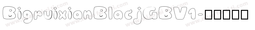 BigruixianBlacjGBV1字体转换