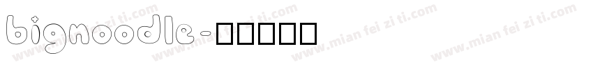 bignoodle字体转换