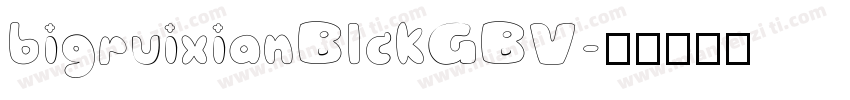 bigruixianBlckGBV字体转换