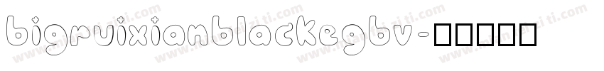 bigruixianblackegbv字体转换
