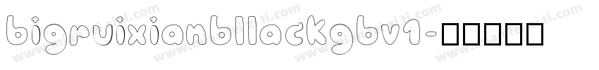 bigruixianbllackgbv1字体转换