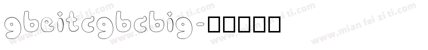 gbeitcgbcbig字体转换