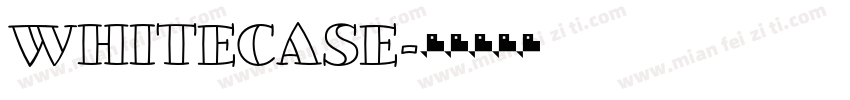WHITECASE字体转换