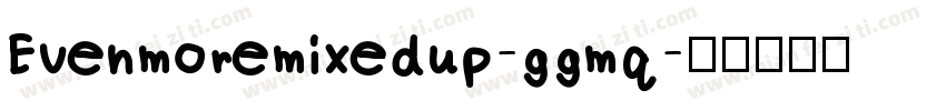 Evenmoremixedup-ggmq字体转换