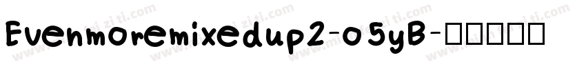 Evenmoremixedup2-o5yB字体转换