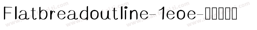 Flatbreadoutline-1eoe字体转换