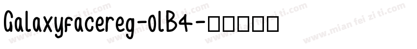 Galaxyfacereg-0lB4字体转换