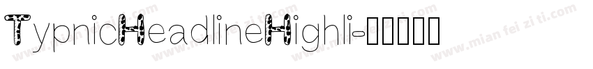 TypnicHeadlineHighli字体转换