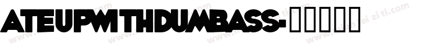 AteUpWithDumbAss字体转换