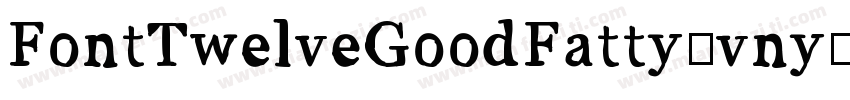 FontTwelveGoodFatty-vny4字体转换