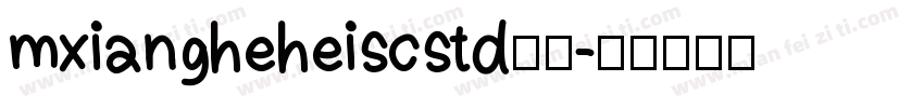 mxiangheheiscstd普通字体转换