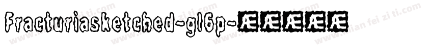 Fracturiasketched-gl6p字体转换