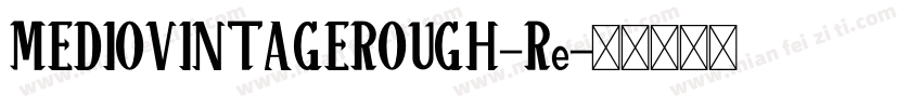 MEDIOVINTAGEROUGH-Re字体转换