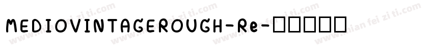 MEDIOVINTAGEROUGH-Re字体转换