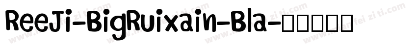 ReeJi-BigRuixain-Bla字体转换