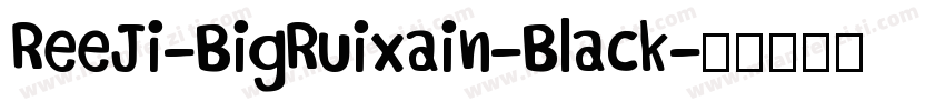 ReeJi-BigRuixain-Black字体转换