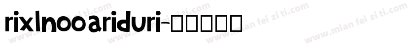 rixlnooariduri字体转换