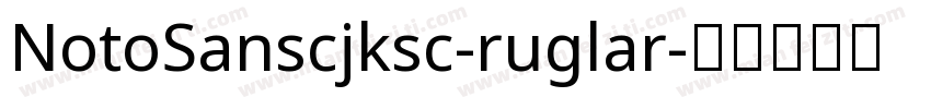NotoSanscjksc-ruglar字体转换