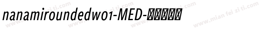 nanamiroundedw01-MED字体转换