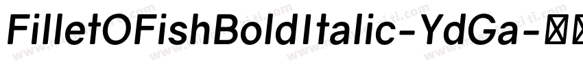 FilletOFishBoldItalic-YdGa字体转换