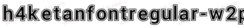 h4ketanfontregular-w2p字体转换