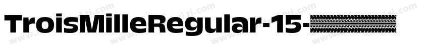 TroisMilleRegular-15字体转换