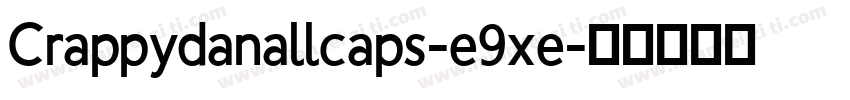 Crappydanallcaps-e9xe字体转换