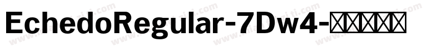 EchedoRegular-7Dw4字体转换