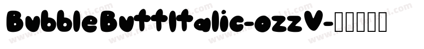 BubbleButtItalic-ozzV字体转换