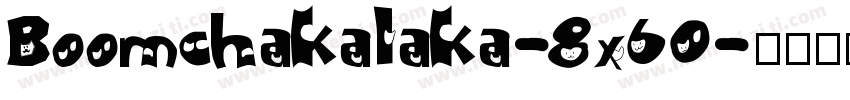 Boomchakalaka-8x60字体转换