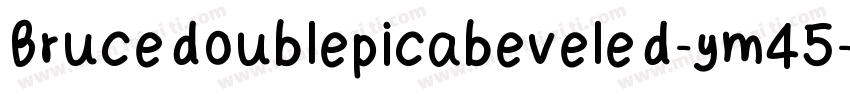 Brucedoublepicabeveled-ym45字体转换