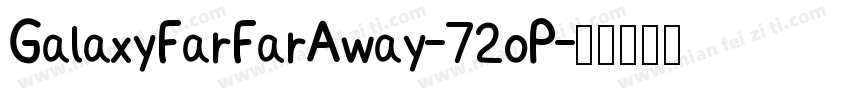 GalaxyFarFarAway-72oP字体转换
