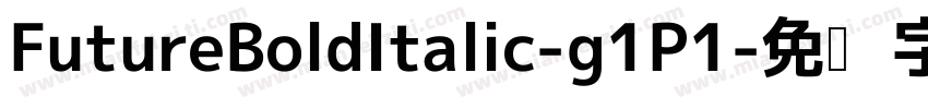 FutureBoldItalic-g1P1字体转换