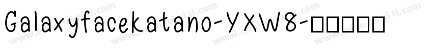 Galaxyfacekatano-YXW8字体转换