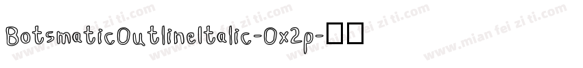 BotsmaticOutlineItalic-Ox2p字体转换