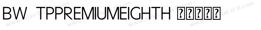 BW7tpPremiumEighth字体转换