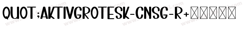 quot;AktivGrotesk_CNSG_R字体转换