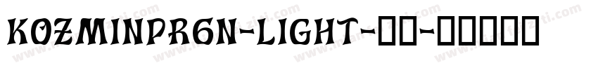 Kozminpr6n-Light-亮体字体转换