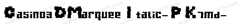 Casino3DMarqueeItalic-PK7md字体转换