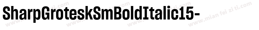 SharpGroteskSmBoldItalic15字体转换 SharpGroteskSmBoldItalic15字体转换