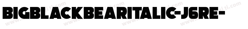 BigBlackBearItalic-J6RE字体转换