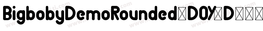 BigbobyDemoRounded-DOY8D字体转换