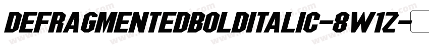 DefragmentedBoldItalic-8W1Z字体转换