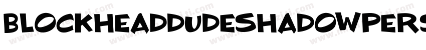 BlockheadDudeShadowPersonalRegular-L3Emy字体转换