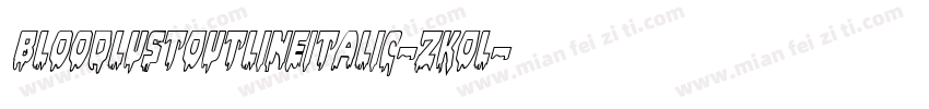 BloodlustOutlineItalic-zKOl字体转换