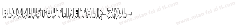 BloodlustOutlineItalic-zKOl字体转换